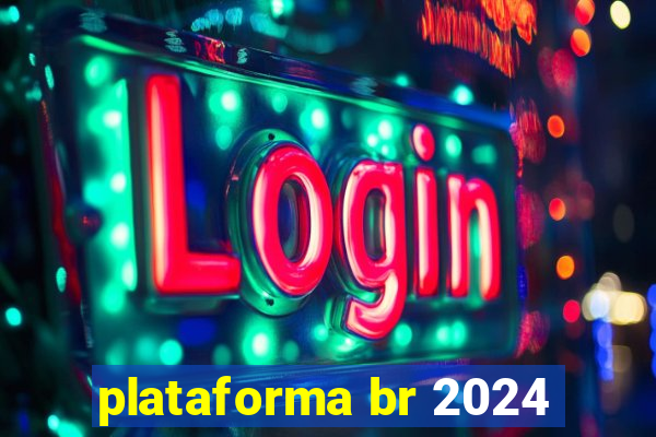 plataforma br 2024